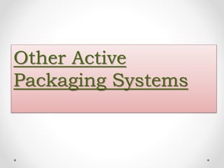 Other Active
Packaging Systems
 