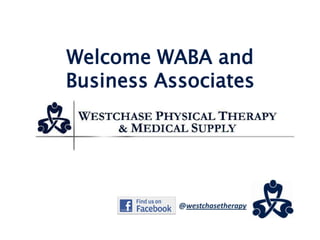 Welcome WABA and
Business Associates




           @westchasetherapy
 