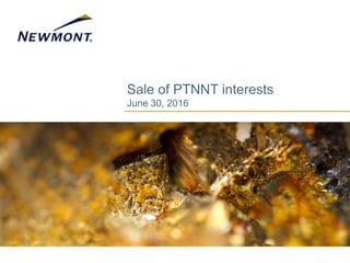 Sale of PTNNT interests
June 30, 2016
 