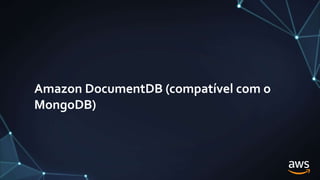 Amazon DocumentDB (compatível com o
MongoDB)
 