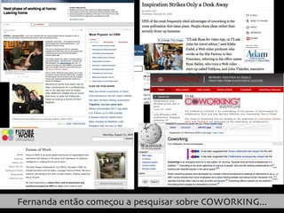 Fernanda então começou a pesquisar sobre COWORKING... 