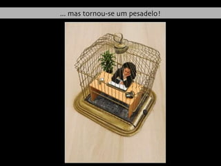 ... mas tornou-se um pesadelo! 