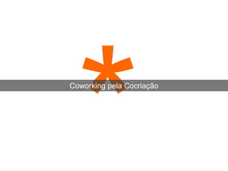 Coworking pela Cocriação
 