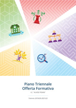 Piano Triennale
Offerta Formativa
I.C. "ALVISE PISANI"
Triennio 2019/20-2021/22
 