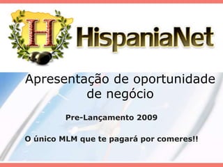 Apresentação de oportunidade de negócio Pre-Lançamento 2009 O único MLM quetepagaráporcomeres!! 