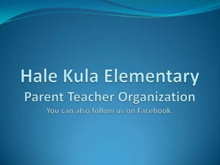 Hale Kula ElementaryParent Teacher OrganizationYou can also follow us on Facebook. 