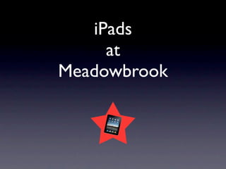 iPads
     at
Meadowbrook
 