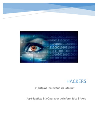 HACKERS
O sistema imunitário da internet
José Baptista Efa Operador de informática 3º Ano
 
