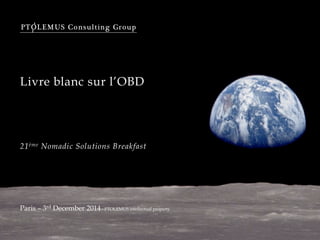 Livre blanc sur l’OBD
21ème Nomadic Solutions Breakfast
Paris – 3rd December 2014 - PTOLEMUS intellectual property
 