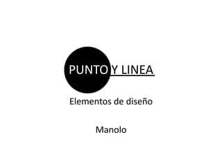 PUNTO Y LINEA Elementos de diseño Manolo 