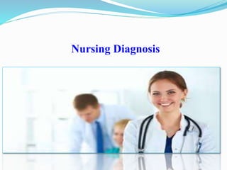 Nursing Diagnosis
 