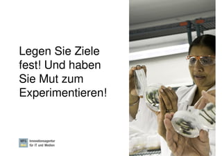 Legen Sie Ziele
fest! Und haben
Sie Mut zum
Experimentieren!



                   Dr. Ute Hillmer, Seite 17
 