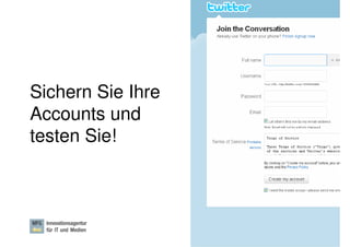 Sichern Sie Ihre
Accounts und
testen Sie!



                   Dr. Ute Hillmer, Seite 19
 