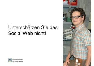 Unterschätzen Sie das
Social Web nicht!




                        Dr. Ute Hillmer, Seite 9
 