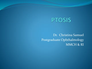 Dr. Christina Samuel
Postgraduate Ophthalmology
MMCH & RI
 