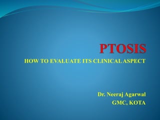 HOW TO EVALUATE ITS CLINICALASPECT
Dr. Neeraj Agarwal
GMC, KOTA
 