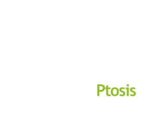 Ptosis
 