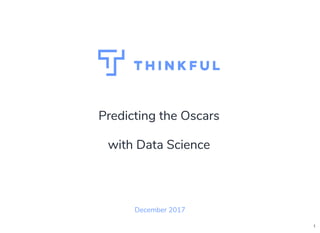 Predicting the Oscars
with Data Science
December 2017
1
 