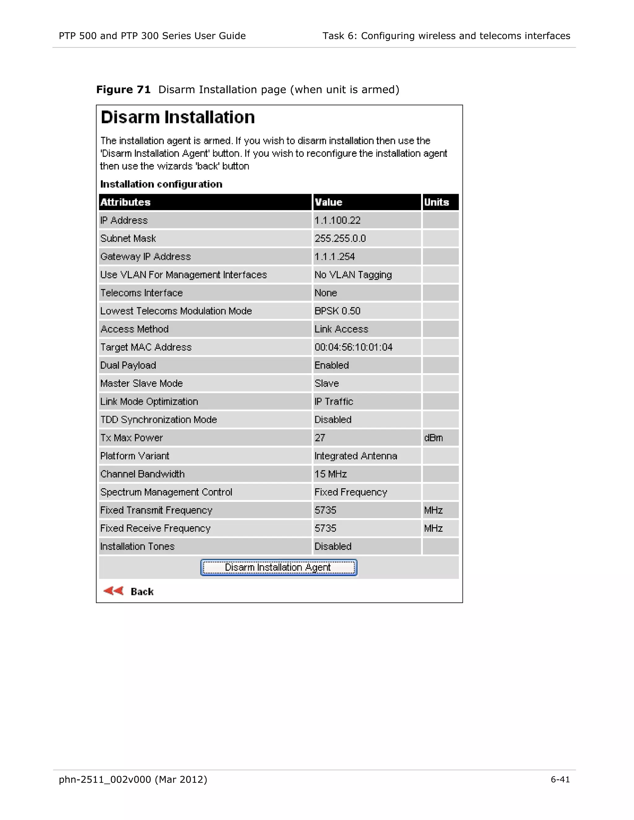 PTP 500 and PTP 300 Series User Guide           Task 6: Configuring wireless and telecoms interfaces




       Figure 71 Disarm Installation page (when unit is armed)




phn-2511_002v000 (Mar 2012)                                                                    6-41
 