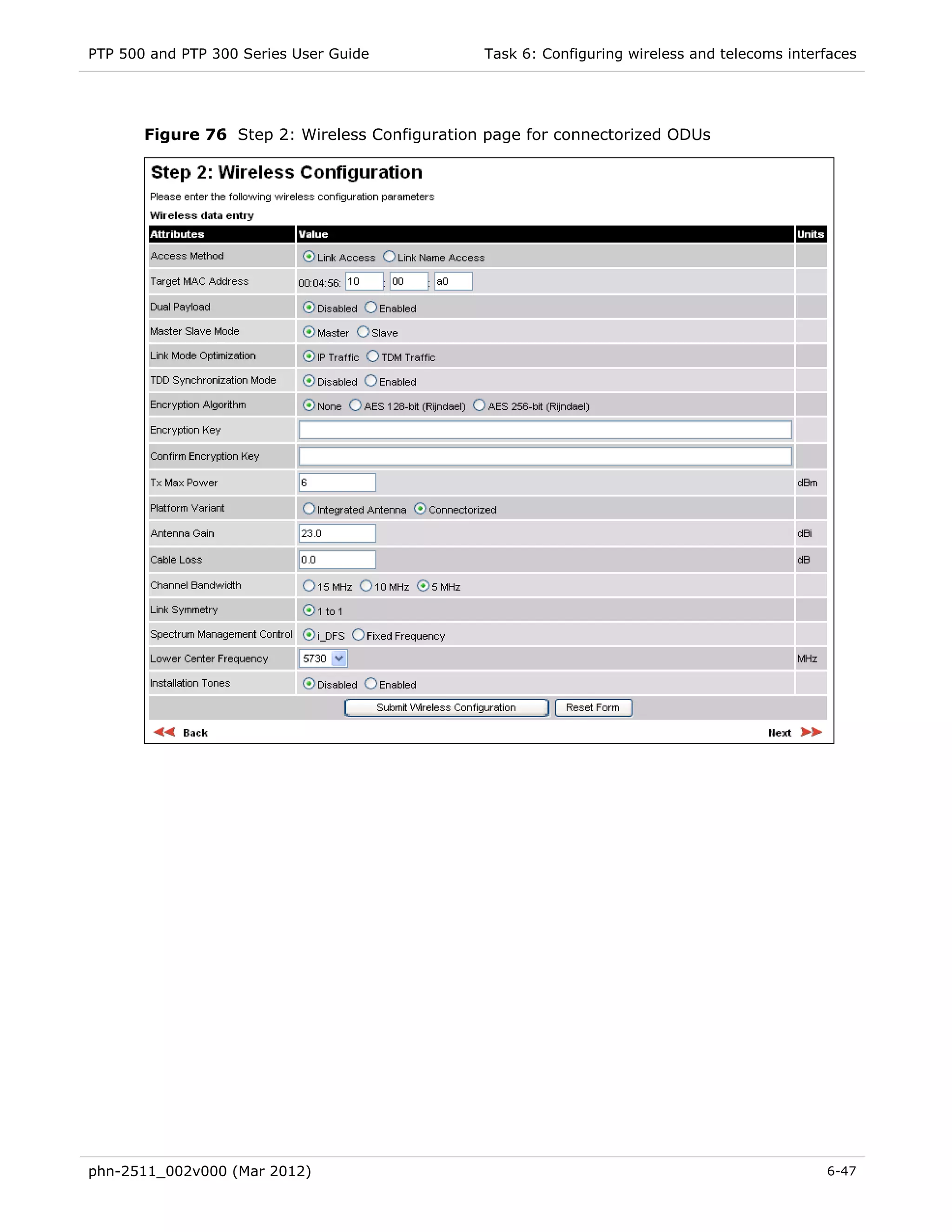 PTP 500 and PTP 300 Series User Guide          Task 6: Configuring wireless and telecoms interfaces




       Figure 76 Step 2: Wireless Configuration page for connectorized ODUs




phn-2511_002v000 (Mar 2012)                                                                   6-47
 