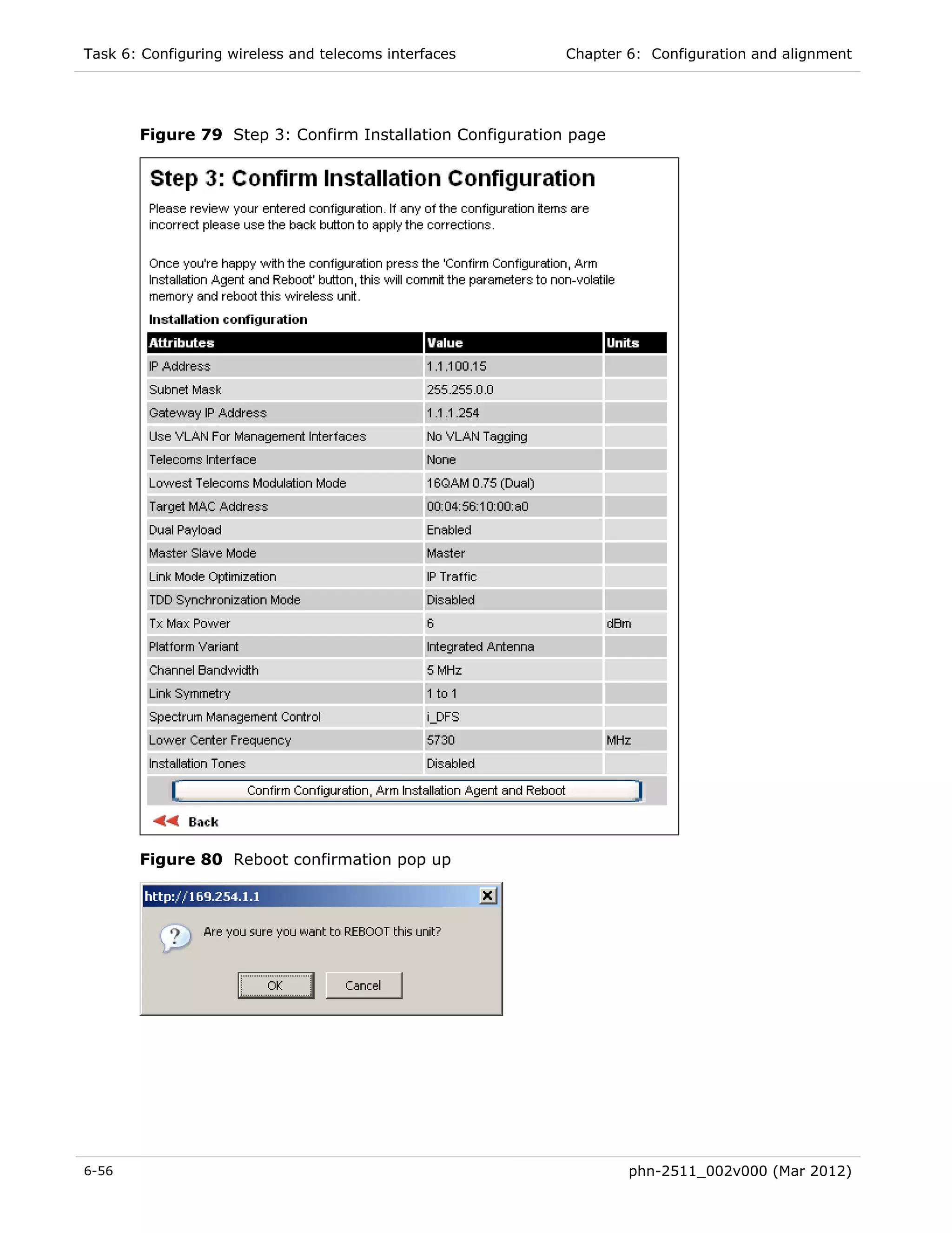 Task 6: Configuring wireless and telecoms interfaces       Chapter 6: Configuration and alignment




       Figure 79 Step 3: Confirm Installation Configuration page




       Figure 80 Reboot confirmation pop up




6-56                                                               phn-2511_002v000 (Mar 2012)
 