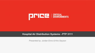 Hospital Air Distribution Systems - PTP 3111
Presented by: Jordan Enns & Kris Geyson
 
