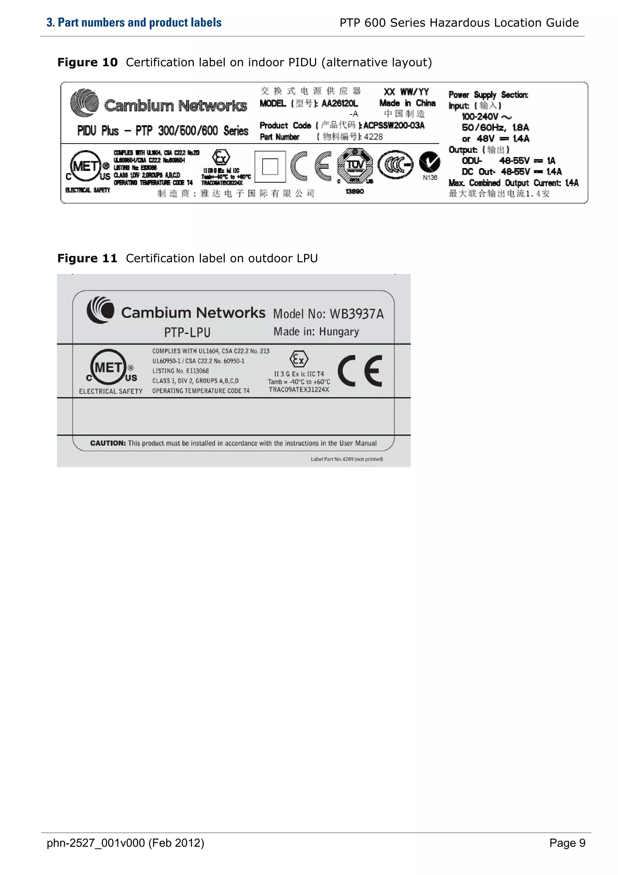 3. Part numbers and product labels                PTP 600 Series Hazardous Location Guide


  Figure 10 Certification label on indoor PIDU (alternative layout)




  Figure 11 Certification label on outdoor LPU




phn-2527_001v000 (Feb 2012)                                                         Page 9
 