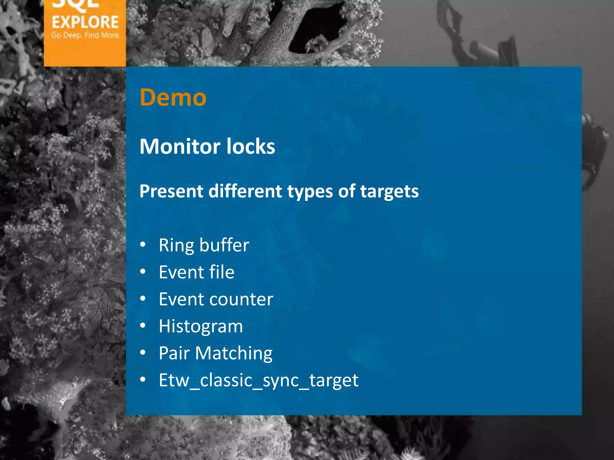 Demo
Monitor locks
Present different types of targets

•   Ring buffer
•   Event file
•   Event counter
•   Histogram
•   Pair Matching
•   Etw_classic_sync_target
 