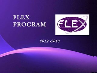 FLEX  PROGRAM 2012 -2013 