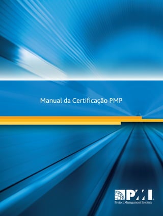 Manual da Certiﬁcação PMPMaking project management indispensable for business results.
“PMI”, the “PMI logo”, and “PMP” are registered trademarks of the Project Management Institute, Inc.
 