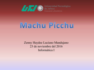 Zenny Haydee Luciano Mandujano
23 de noviembre del 2016
Informática I
 