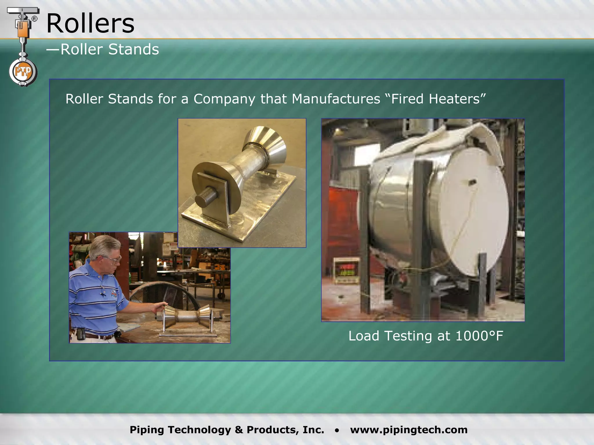 Rollers —Roller Stands Roller Stands for a Company that Manufactures “Fired Heaters” Load Testing at 1000°F 