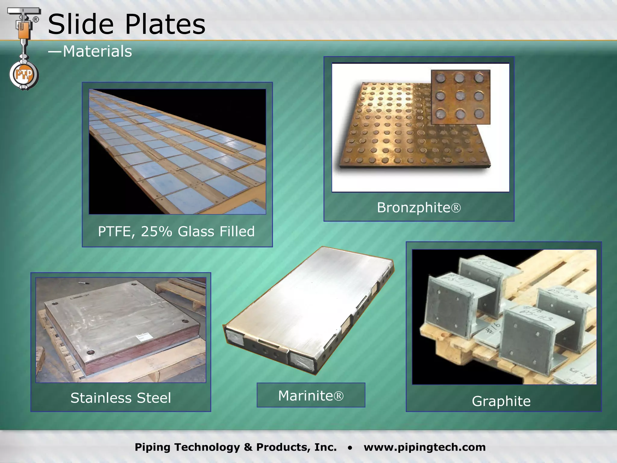 Bronzphite  Slide Plates —Materials Marinite  Graphite PTFE, 25% Glass Filled Stainless Steel 