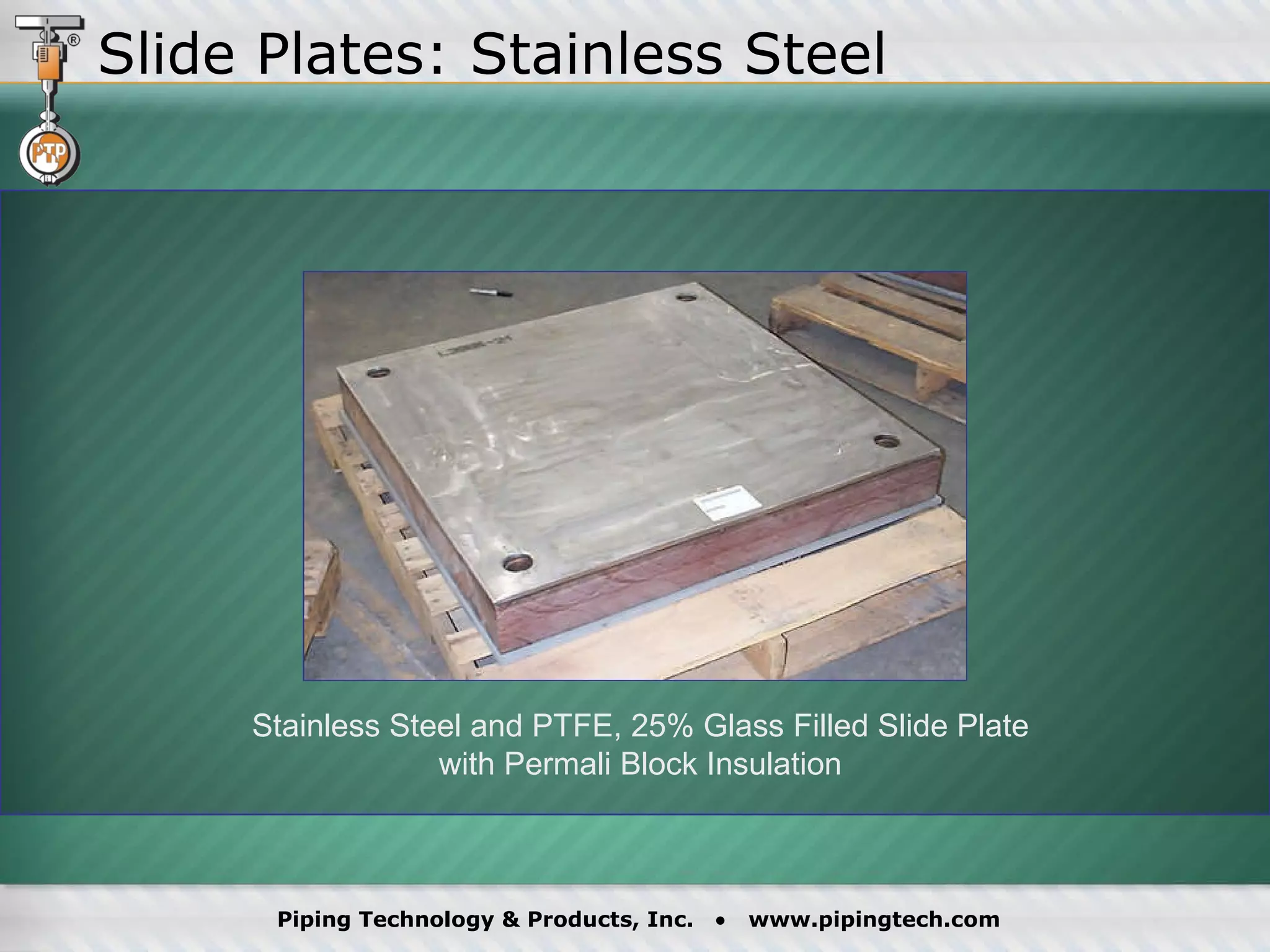 Stainless Steel and PTFE, 25% Glass Filled Slide Plate with Permali Block Insulation Slide Plates: Stainless Steel 