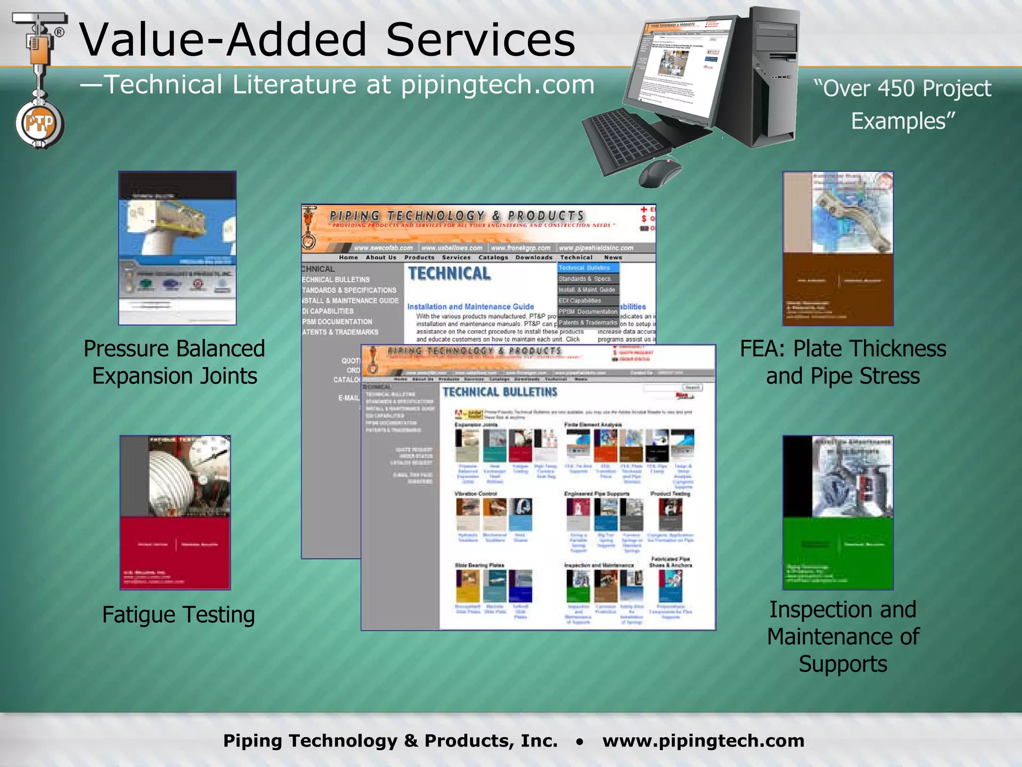 Fatigue Testing Pressure Balanced Expansion Joints FEA: Plate Thickness and Pipe Stress Inspection and Maintenance of Supports “ Over 450 Project Examples” Value-Added Services —Technical Literature at pipingtech.com  