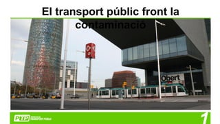 El transport públic front la
contaminació
 