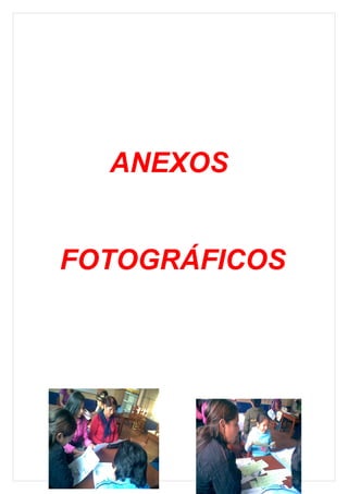 ANEXOS


FOTOGRÁFICOS
 