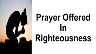 Prayer Offered
In
Righteousness
 