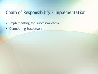 Chain of Responsibility - Implementation Implementing the successor chain Connecting Successors 
