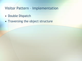 Visitor Pattern – Implementation Double Dispatch Traversing the object structure 