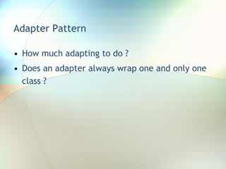 Adapter Pattern How much adapting to do ? Does an adapter always wrap one and only one class ? 