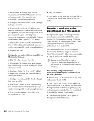 4 En el cuadro de diálogo New Session,             7 Haga clic en Save.
      seleccione AIFF o BWF (.WAV) como tipo de
      archivo de audio. Estos formatos son               Si en la sesión se han utilizado archivos SDII, se
      compatibles con ambas plataformas.                 convertirán al nuevo formato de archivo de
                                                         audio.
      5 Conﬁgure los valores de Bit Depth y Sample
      Rate para la sesión.

      6 Seleccione la opción de I/O Settings que         Transferir sesiones entre
      necesite para utilizar con la sesión. El sistema   plataformas con MacOpener
      incluye varias opciones de conﬁguración de E/S
      preconﬁguradas, pero también puede                 MacOpener 6.0.5 y las versiones posteriores
      seleccionar una opción personalizada. Para más     permiten montar unidades HFS/HFS+ en un
      información, véase capítulo 7, "I/O Setup".        sistema Pro Tools que funcione en Windows,
                                                         como unidades de transferencia. Véase "Cómo
      7 Seleccione "Enforce Mac/PC Compatibility".
                                                         crear y guardar sesiones para diversas
      Esta opción debe estar seleccionada para que la
                                                         plataformas" en la página 147.
      sesión sea compatible con diversas plataformas.
                                                         Para compartir sesiones de Pro Tools entre
      8 Haga clic en Save.
                                                         Macintosh y Windows, la opción "Enforce
                                                         Mac/PC Compatibility" debe estar seleccionada
      Para guardar una sesión existente compatible con
      Macintosh y Windows:                               al crear la sesión o al guardar una copia.

      1 Elija File > Save Session Copy In.                    Aunque los archivos SDII se pueden
                                                              exportar, o convertir al importarse, no se
      2 En el cuadro de diálogo Save Session Copy,
                                                              pueden usar en las sesiones de Pro Tools en
      elija un destino y escriba el nombre del nuevo
                                                              Windows.
      archivo de sesión.

      3 Conﬁgure Audio File Type en AIFF o BWF           Para instalar y conﬁgurar la copia de
      (.WAV). Estos formatos son compatibles con         demostración de MacOpener suministrada con
                                                         Pro Tools (Windows):
      ambas plataformas.
                                                         1 Introduzca el CD de instalación de Pro Tools
      4 Conﬁgure los valores de Bit Depth y Sample
                                                         en la unidad de CD-ROM.
      Rate para la sesión.
                                                         2 En la carpeta MacOpener Demo, localice y
      5 Seleccione "Enforce Mac/PC Compatibility".
                                                         haga doble clic en el archivo de instalación de
      Esta opción debe estar seleccionada para que la
                                                         MacOpener. Para instalar MacOpener, siga las
      sesión sea compatible con diversas plataformas.
                                                         instrucciones en pantalla. Una vez completada
      6 Seleccione las opciones requeridas en la         la instalación, reinicie el ordenador.
      sección Items to Copy.
                                                         3 Elija Inicio > Programas > MacOpener >
                                                         MacOpener Driver Preferences.




148   Guía de referencia de Pro Tools
 