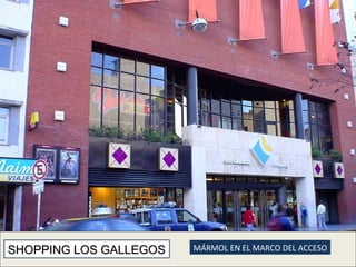 SHOPPING LOS GALLEGOS MÁRMOL EN EL MARCO DEL ACCESO 