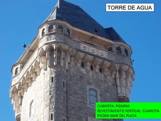 TORRE DE AGUA CUBIERTA: PIZARRA REVESTIMIENTO VERTICAL: CUARCITA PIEDRA MAR DEL PLATA  TORRE DE AGUA 