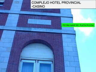 PIEDRA MAR DEL PLATA PULIDA COMPLEJO HOTEL PROVINCIAL -CASINO 