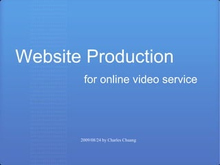 Website Production for online video service 2009/08/24 by Charles Chuang 