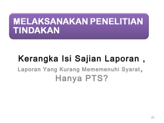Kerangka Isi Sajian Laporan ,
Laporan Yang Kurang Mememenuhi Syarat,
Hanya PTS?
29
 