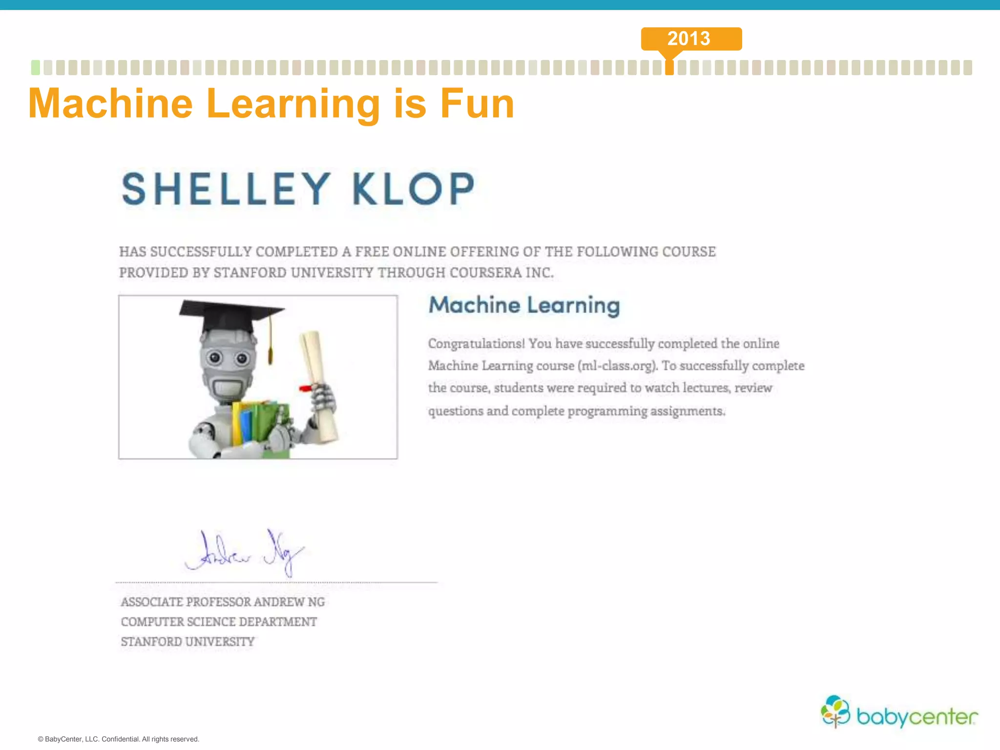 © BabyCenter, LLC. Confidential. All rights reserved.
Machine Learning is Fun
2013
 