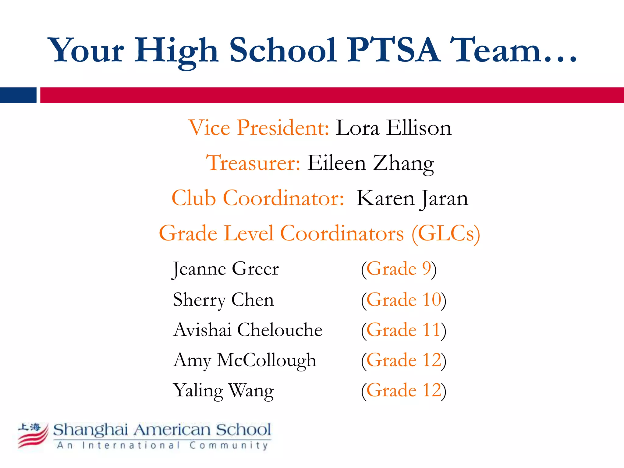 Your High School PTSA Team…
Vice President: Lora Ellison
Treasurer: Eileen Zhang
Club Coordinator: Karen Jaran
Grade Level Coordinators (GLCs)
Jeanne Greer (Grade 9)
Sherry Chen (Grade 10)
Avishai Chelouche (Grade 11)
Amy McCollough (Grade 12)
Yaling Wang (Grade 12)
 