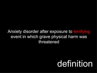 Anxiety disorder after exposure to  terrifying  event in which grave physical harm was threatened definition 
